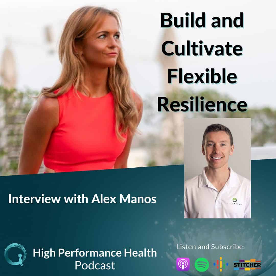 EP 64 - Build and Cultivate Flexible Resilience with Alexander Manos (Part 1)