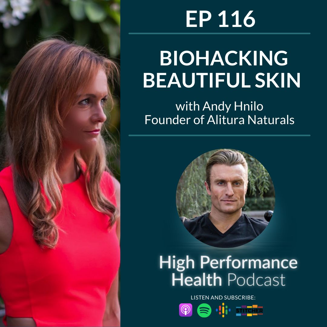 EP 116 - Biohacking Beautiful Skin with Andy Hnilo, Founder of Alitura Naturals