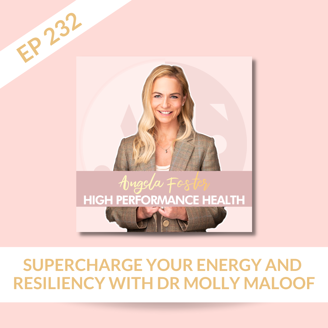 EP 232 - Supercharge Your Energy and Resiliency with Dr Molly Maloof