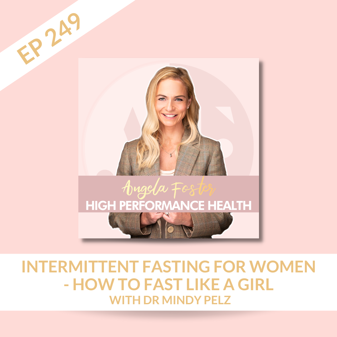 EP 249 - Intermittent Fasting for Women - How to Fast Like a Girl with Dr Mindy Pelz