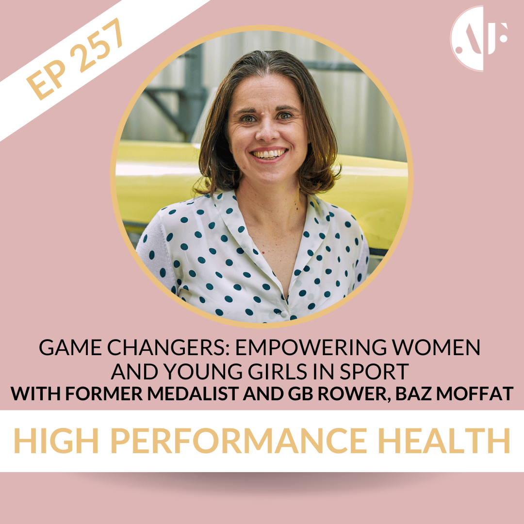 EP 257 -  Game Changers: Empowering Women and Young Girls in Sport with Former Medalist and GB Rower, Baz Moffat