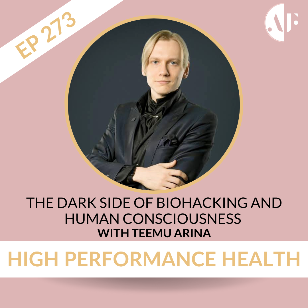 EP 273 -  The Dark Side Of Biohacking and Human Consciousness – with Teemu Arina