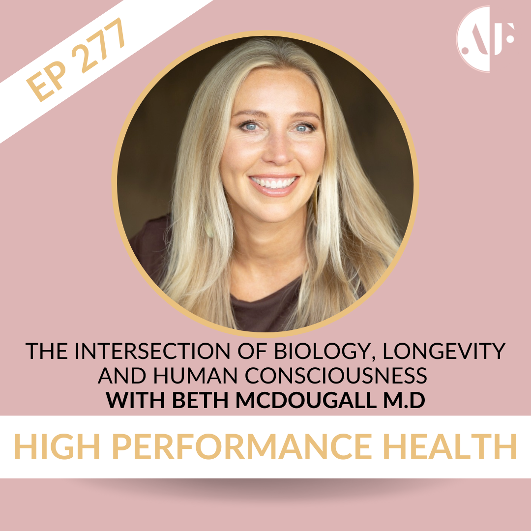 EP 277 - The Intersection of Biology, Longevity and Human Consciousness with Beth McDougall M.D