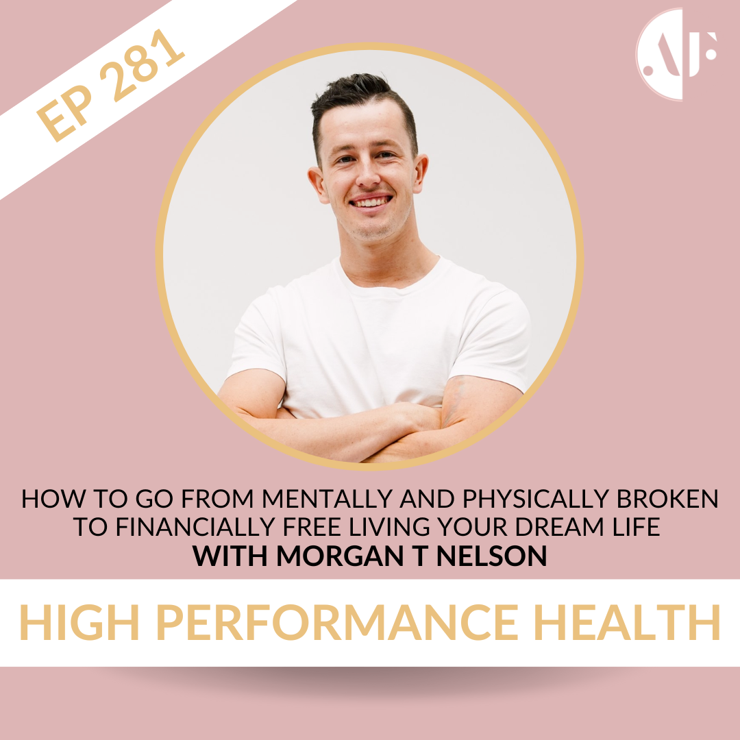 EP 281 - How To Go From Mentally and Physically Broken To Financially Free Living Your Dream Life with Morgan T Nelson