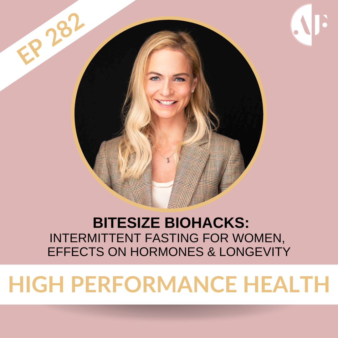 EP 282 - Bitesize Biohacks: Intermittent Fasting For Women, Effects on Hormones & Longevity