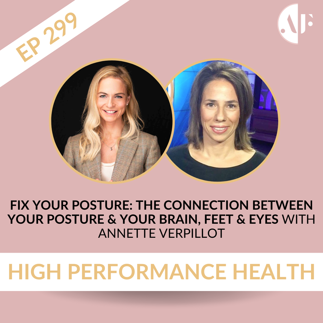 EP 299 Fix Your Posture: The Connection Between Your Posture & Your Brain, Feet & Eyes with Annette Verpillot