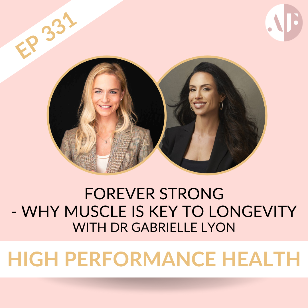 EP 331 - Forever Strong - Why Muscle is Key to Longevity with Dr Gabrielle Lyon