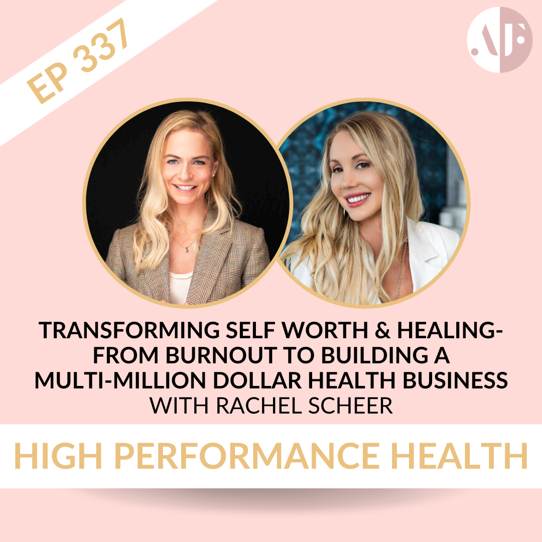 EP 337 - Transforming Self-Worth & Healing- From Burnout to Building a  Multi-Million Dollar Health Business  with Rachel Scheer