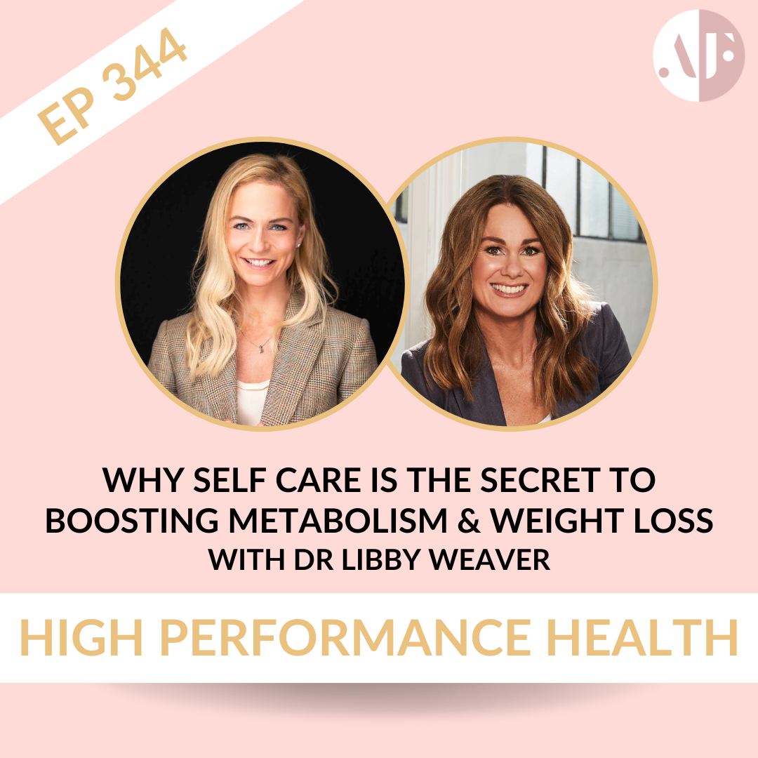 EP 344 - Why Self Care is The Secret To Boosting Metabolism & Weight Loss  with Dr Libby Weaver