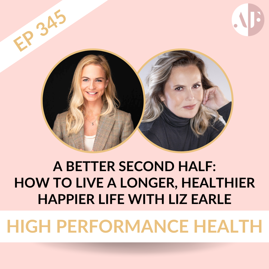 EP 345 - A Better Second Half: How to Live a Longer, Healthier Happier Life with Liz Earle