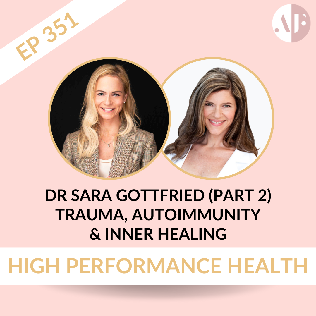 EP 351 -  Dr Sara Gottfried (Part 2): Trauma, Autoimmunity & Inner Healing