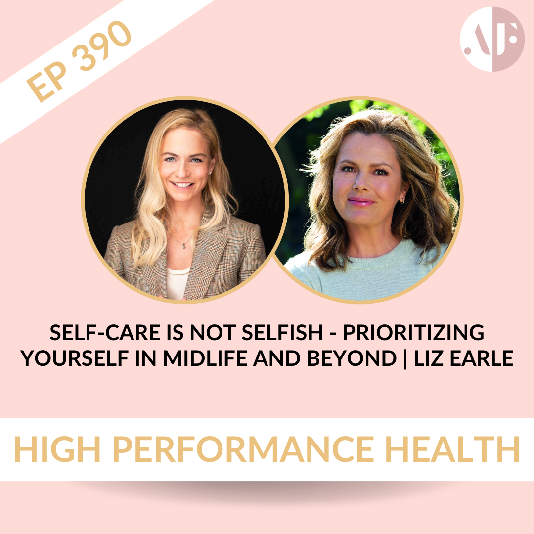 EP 390 - Self-Care is Not Selfish - Prioritizing Yourself in Midlife and Beyond | Liz Earle