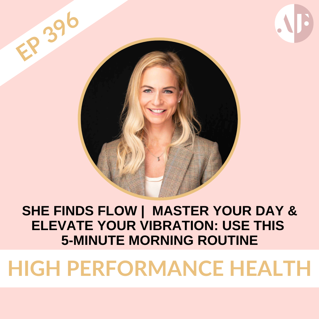 EP 396 - She Finds Flow |  Master Your Day & Elevate Your Vibration: Use This 5-Minute Morning Routine