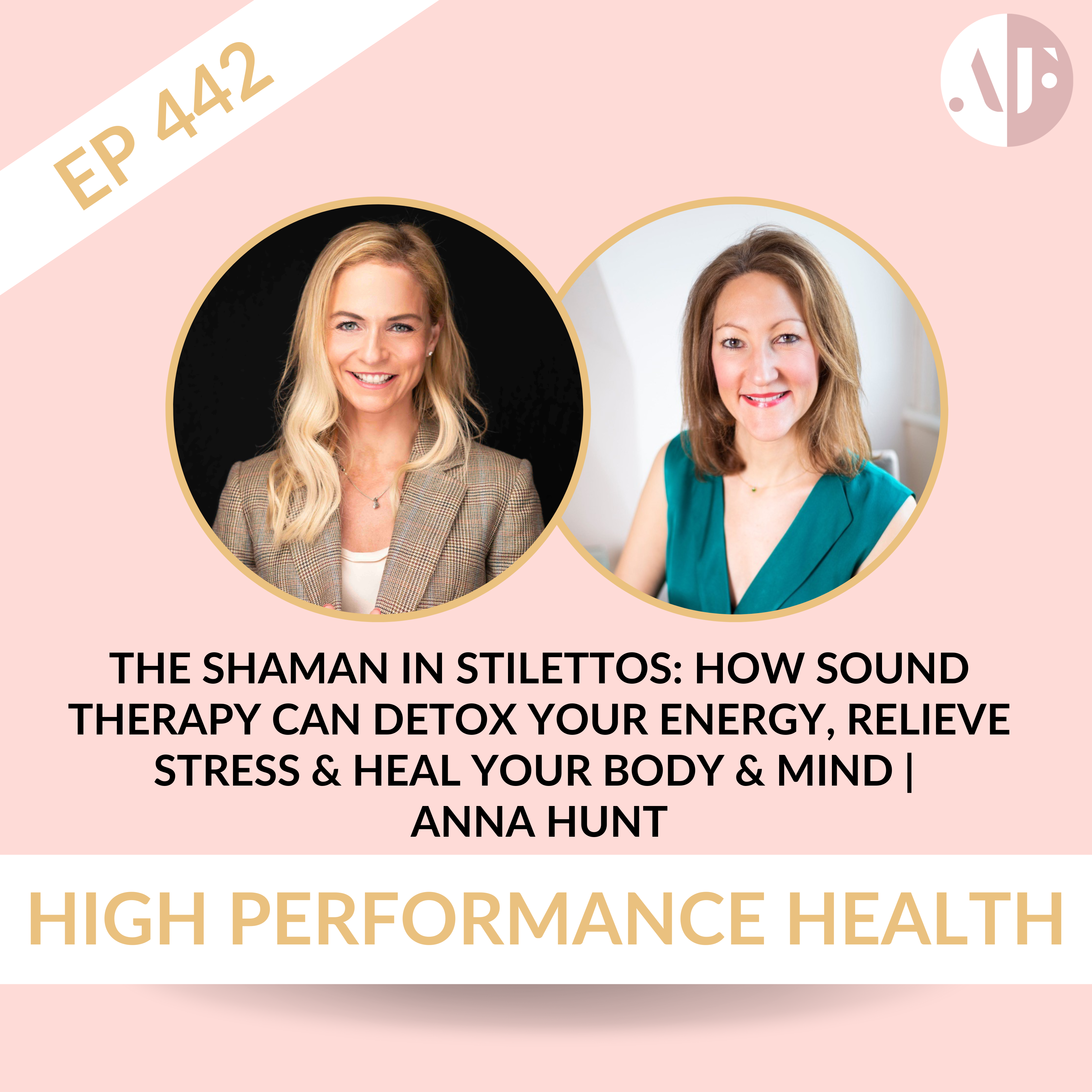 EP 442- The Shaman in Stilettos: How Sound Therapy Can Detox Your Energy, Relieve Stress & Heal Your Body & Mind | Anna Hunt